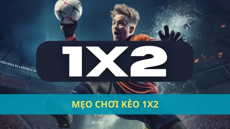 Kèo 1x2 là gì