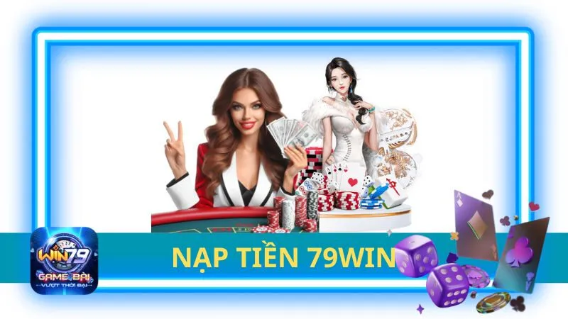 nạp tiền Win79